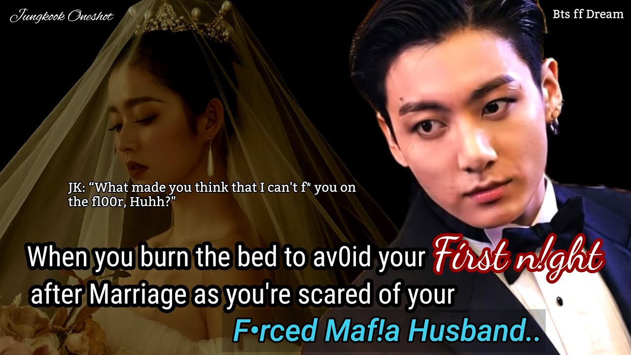 Jungkook ff When you're married to a dangerous mafia boss and you're sc@red of him so you..