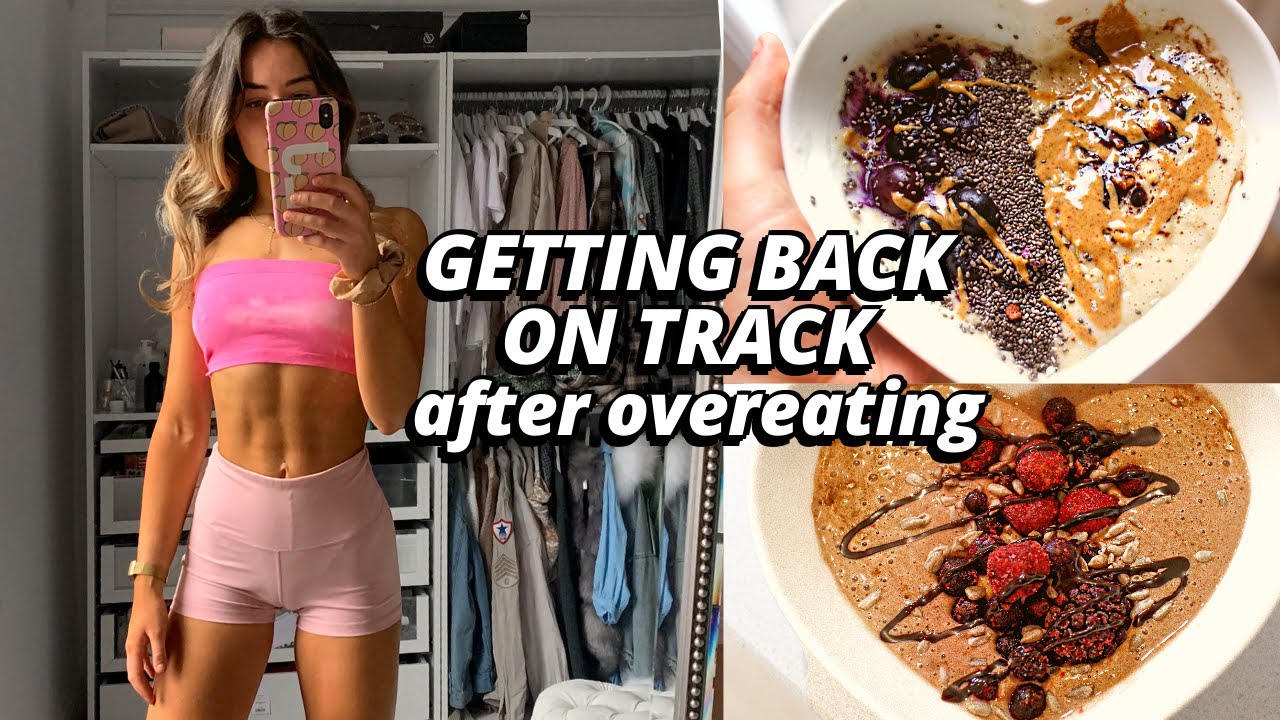 GETTING BACK ON TRACK | what to do AFTER overeating/binging