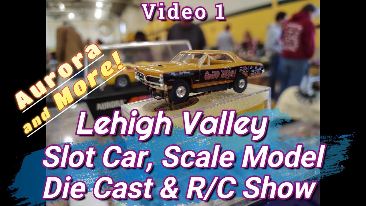 Aurora & More! Lehigh Valley Slot Car, Scale Model, Die Cast & RC Show Video 1