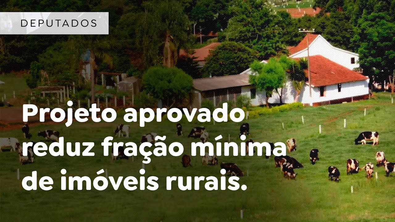 Projeto aprovado reduz fra&ccedil;&atilde;o m&iacute;nima de im&oacute;veis rurais.