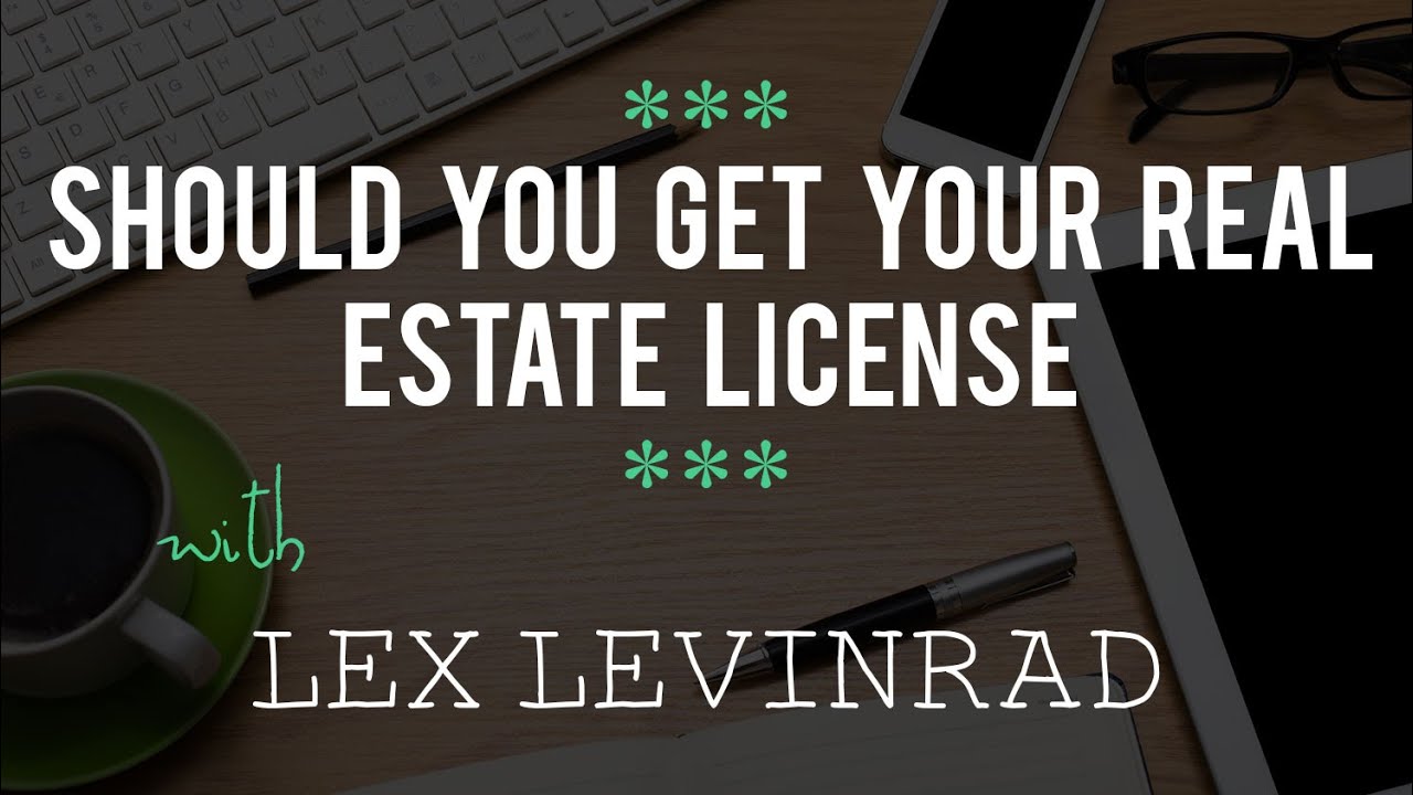 Should You Get Your Real Estate License with Lex Levinrad