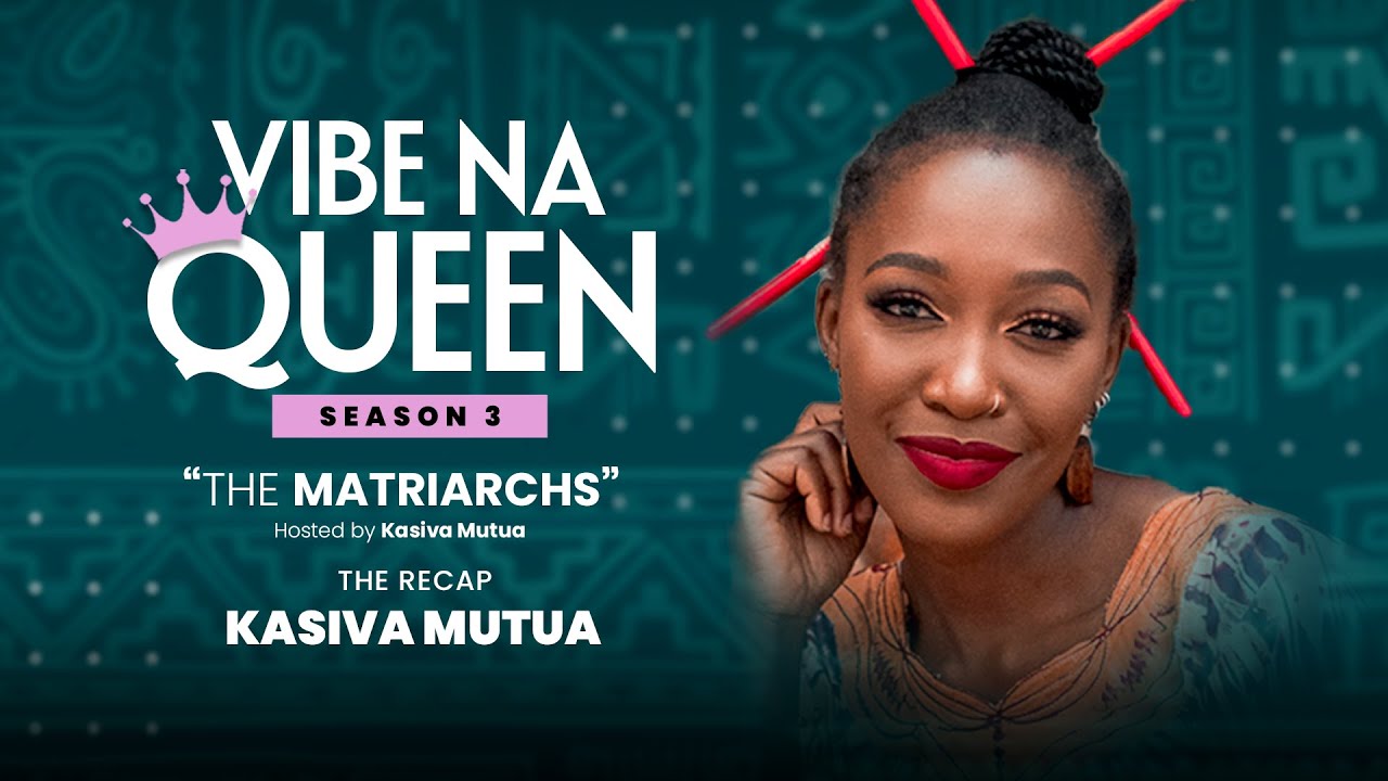 Vibe na Queen Season 3 - The Matriarchs - Ep 5 - The Recap with Kasiva Mutua