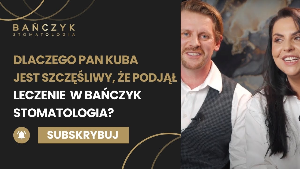 DLACZEGO PAN KUBA JEST SZCZĘŚLIWY, ŻE PODJĄŁ LECZENIE W BAŃCZYK STOMATOLOGIA?