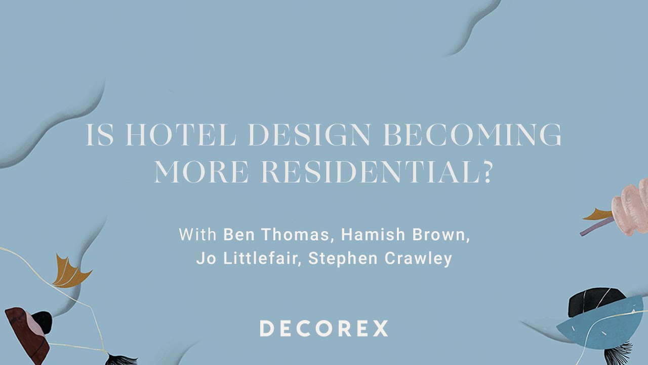 Decorex 2021 Talks Programme: Is Hotel Design Becoming More Residential?