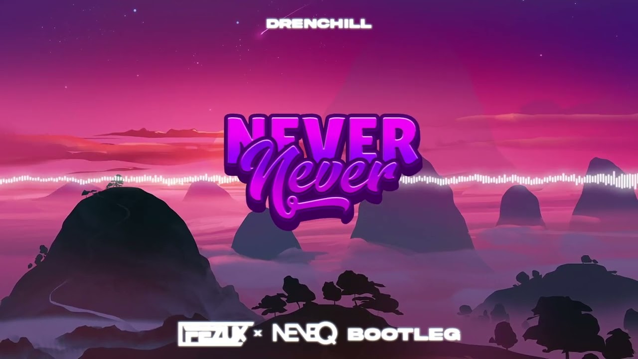 Drenchill - Never Never (NeveQ x FezuX Bootleg) 2023