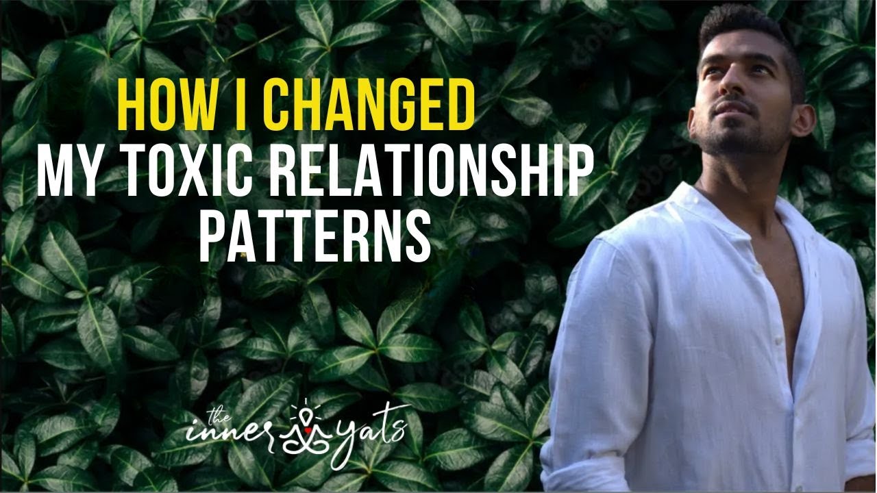 How I Stopped my Toxic Relationship Patterns