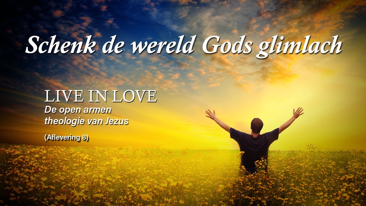 Schenk de wereld Gods glimlach - Live in love #8