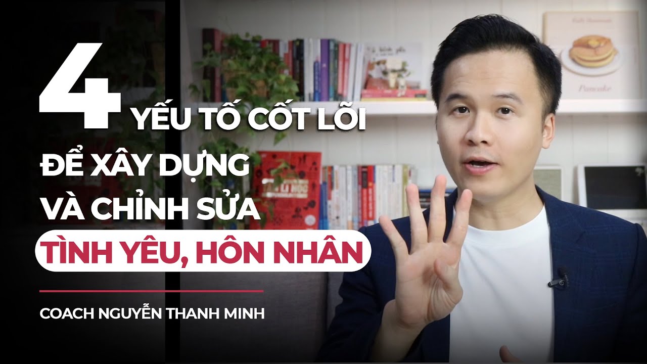 4 yếu tố cốt lõi để xây dựng và chỉnh sửa tình yêu, hôn nhân từ gốc rễ | GRTY #35