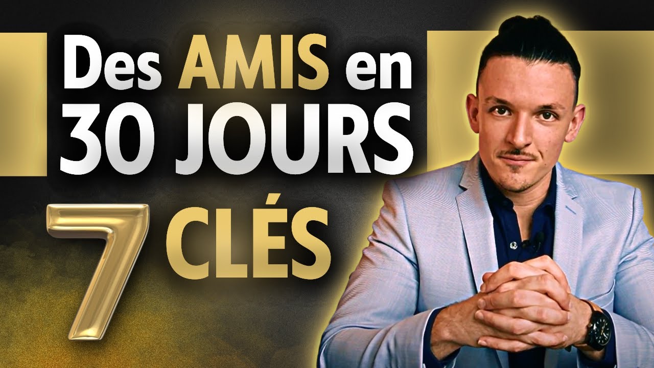 COMMENT SE FAIRE DES NOUVEAUX AMIS EN 30 JOURS en 7 étapes