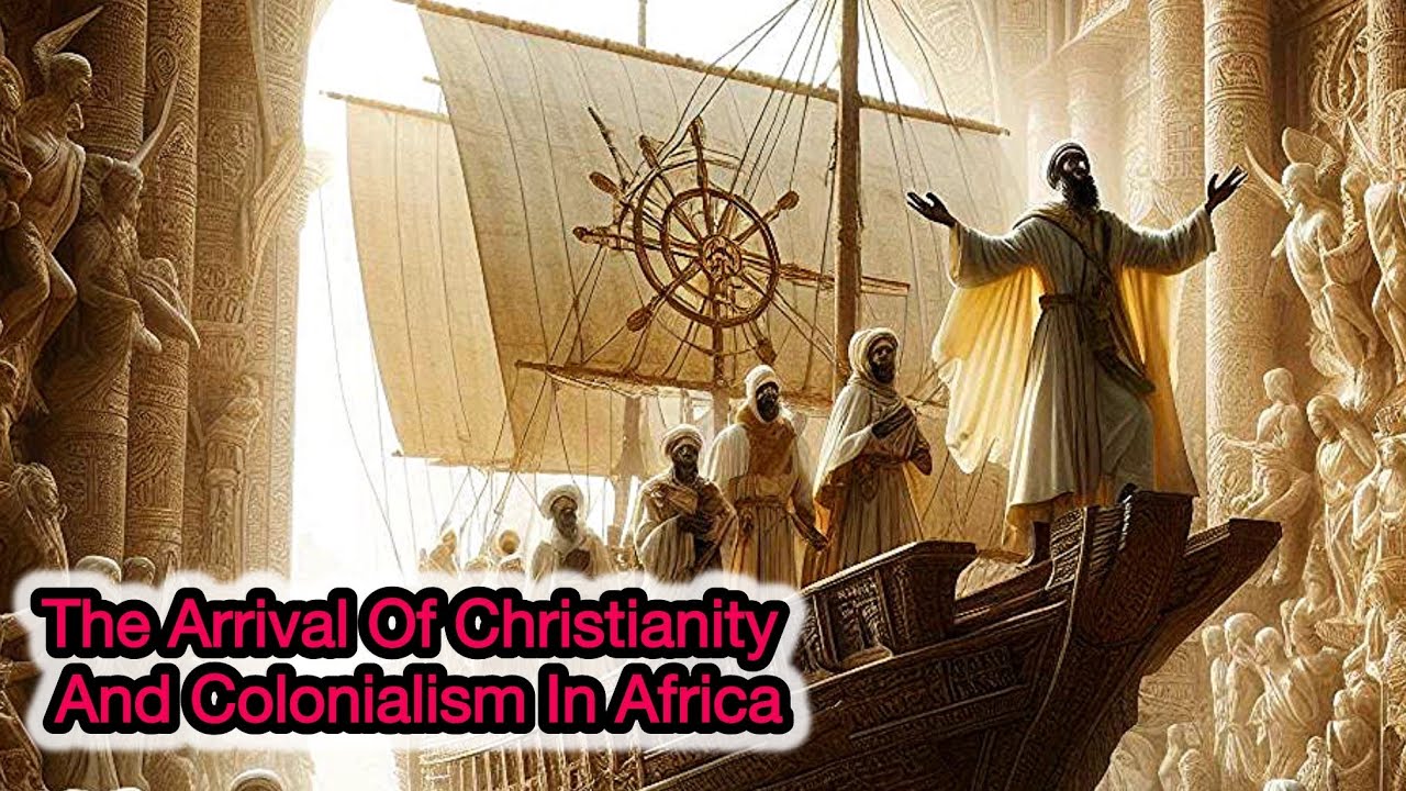 How Christianity And Colonialism Started In Africa