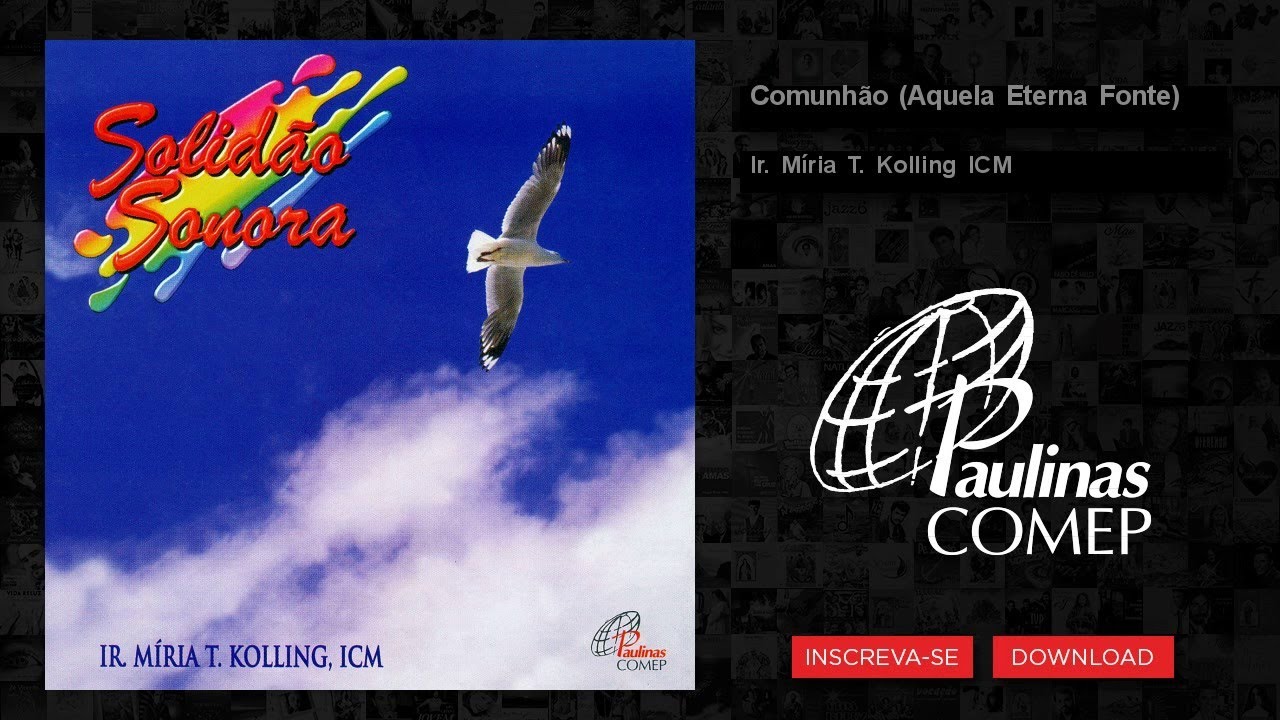 Ir. M&iacute;ria T. Kolling ICM - Comunh&atilde;o - Aquela Eterna Fonte - feat. Coro Edipaul