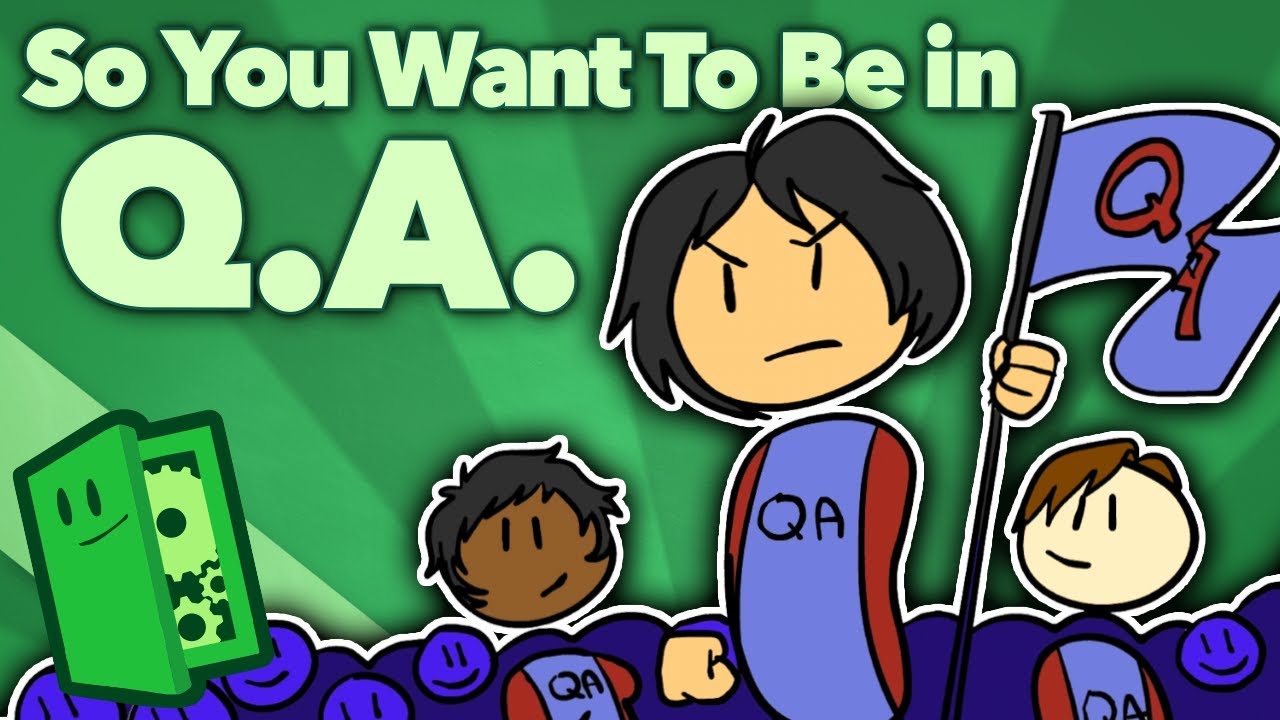 So You Want To Be in QA - The Test Chamber - Extra Credits