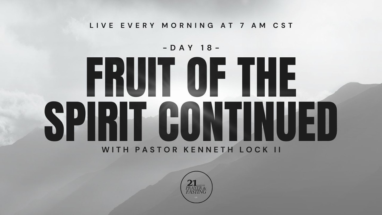 Fast Day 18- Fruit Of The Spirit Continued | Pastor Kenneth Lock II | Evolve Church