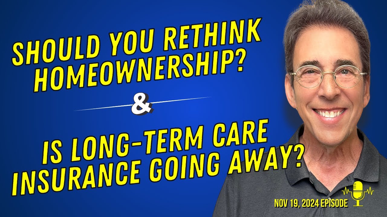 Full Show: Should You Rethink Homeownership? and Is Long-Term Care Insurance Going Away?