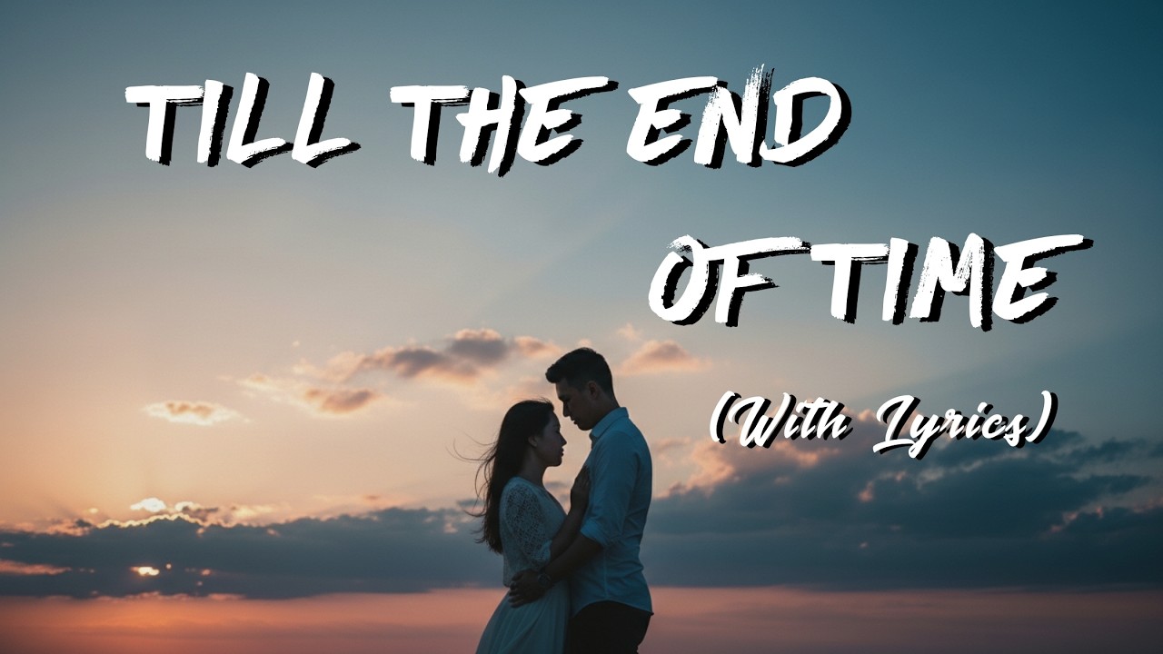 Till the End of Time   Romantic Love Song Lyrics