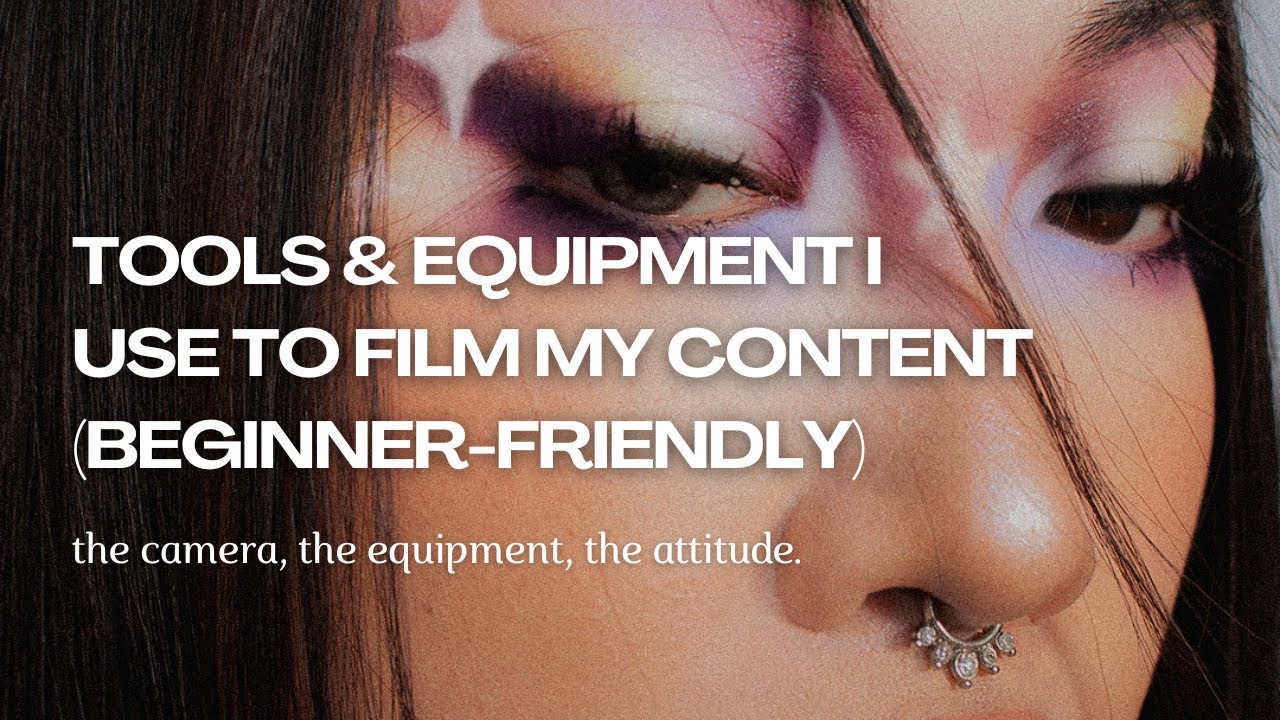 EQUIPMENT & TOOLS FOR BEAUTY CONTENT/TUTORIALS (BEGINNER FRIENDLY)