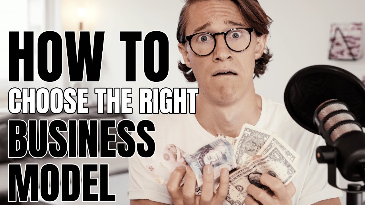 HOW TO CHOOSE THE RIGHT BUSINESS MODEL.