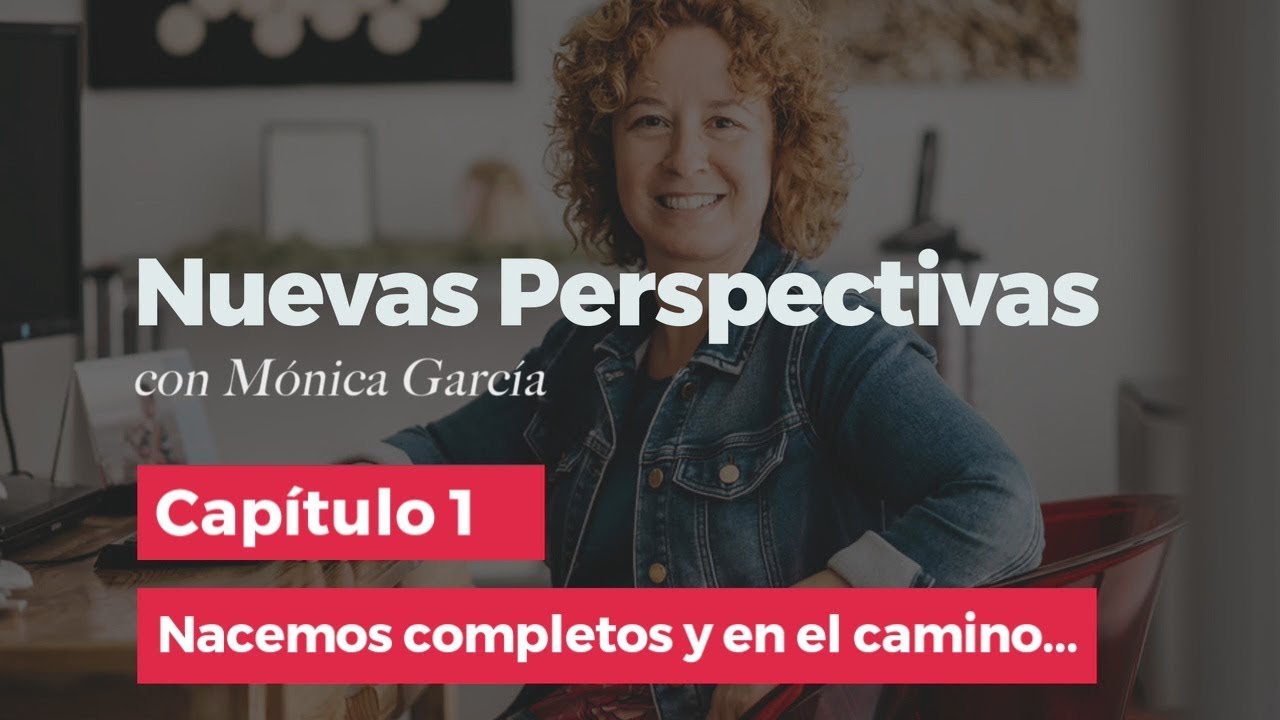 CAPITULO #1: Nacemos completos y en el camino...