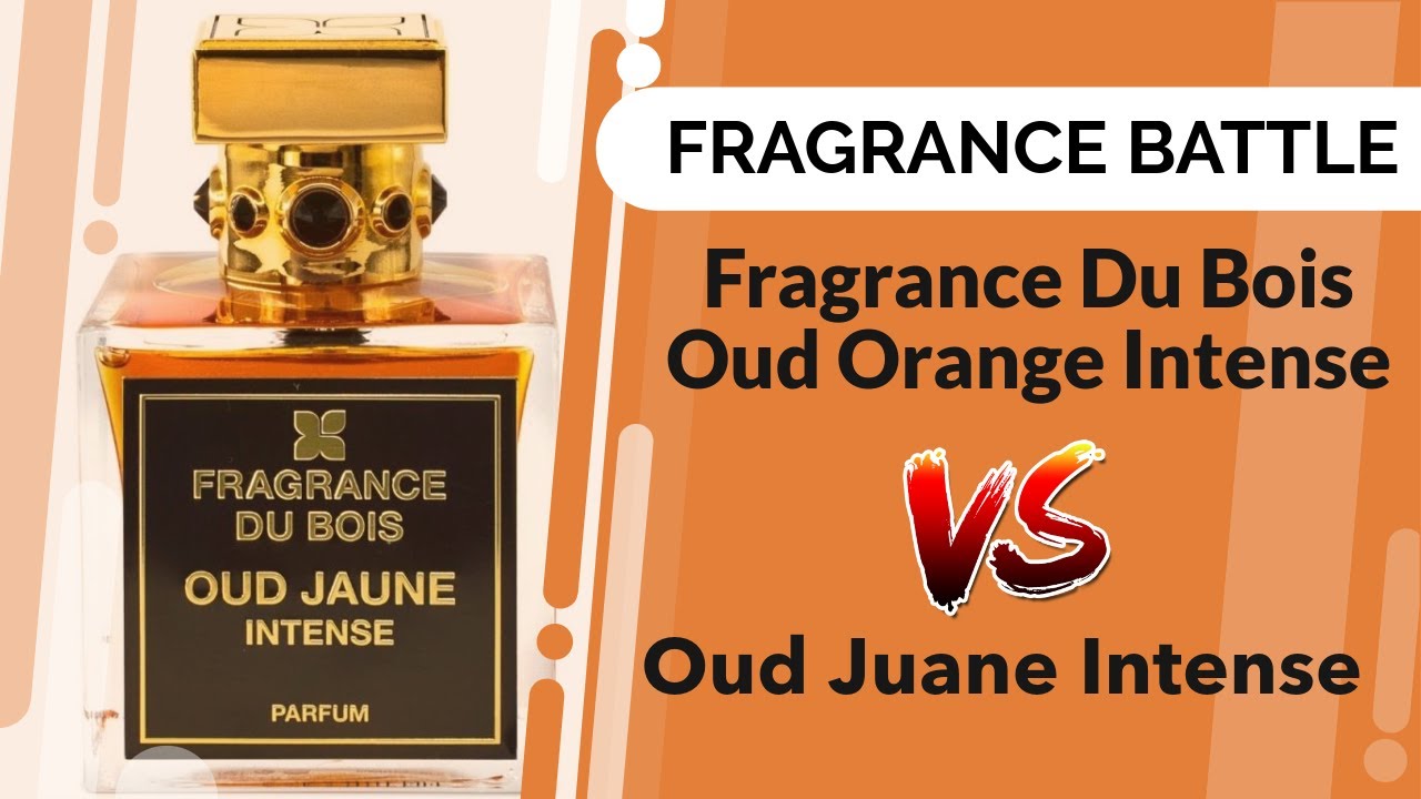 Fragrance Du Bois - Oud Orange Intense VS Oud Juane Intense | FRAGRANCE BATTLE