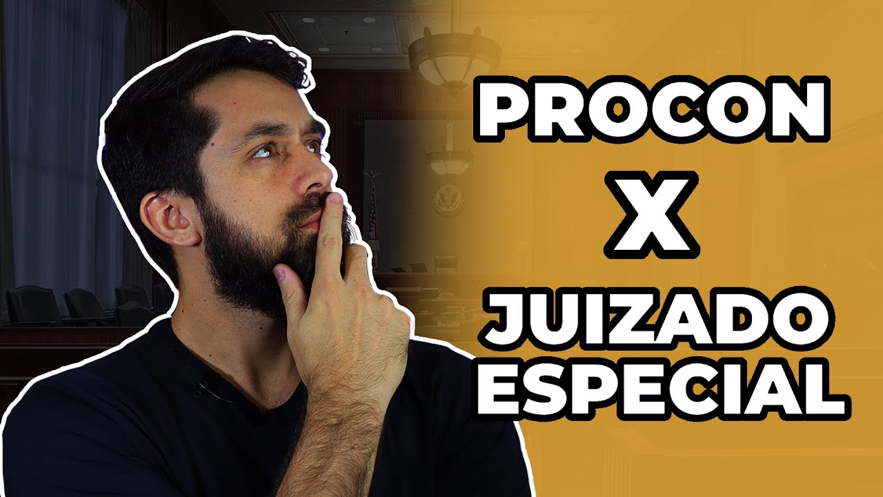 A QUEM DEVO PROCURAR? PROCON x JUIZADO ESPECIAL