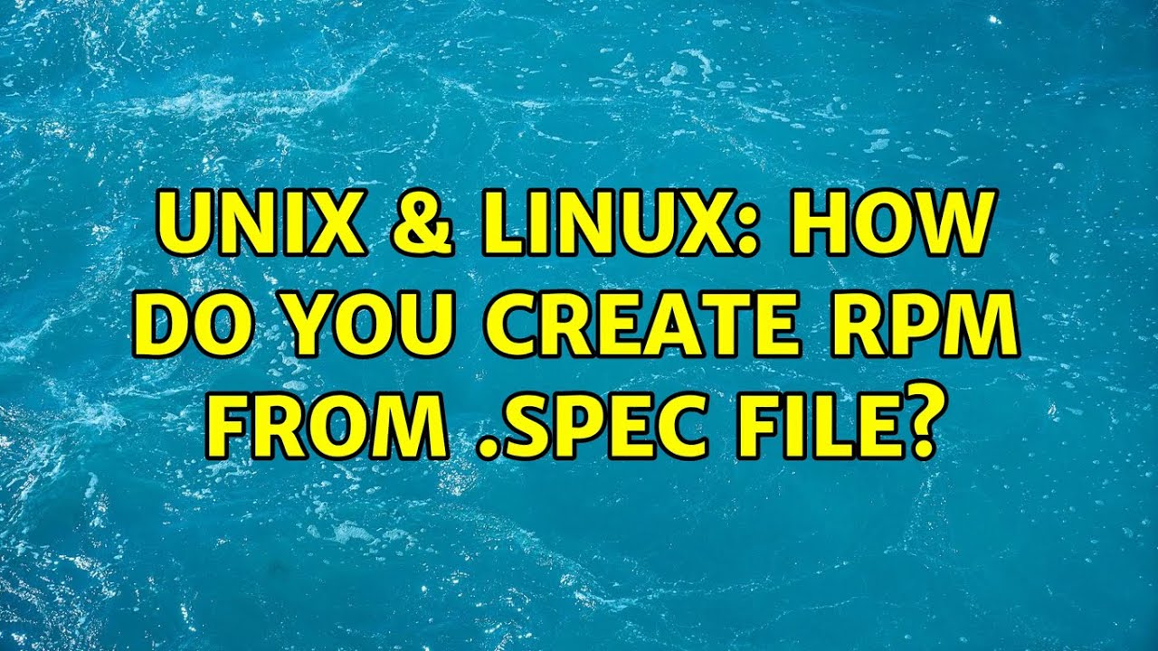 Unix & Linux: How do you create RPM from .spec file?