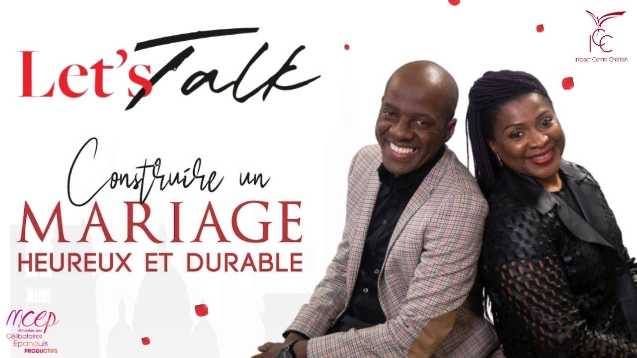 LET'S TALK : CONSTRUIRE UN MARIAGE HEUREUX ET DURABLE - LES PASTEURS YVAN ET MODESTINE CASTANOU
