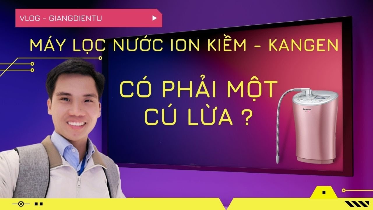 Máy lọc nước ion kiềm Panasonic TK–AS46 cấu tạo bên trong, nguyên lý hoạt động Vlog-Giangdientu