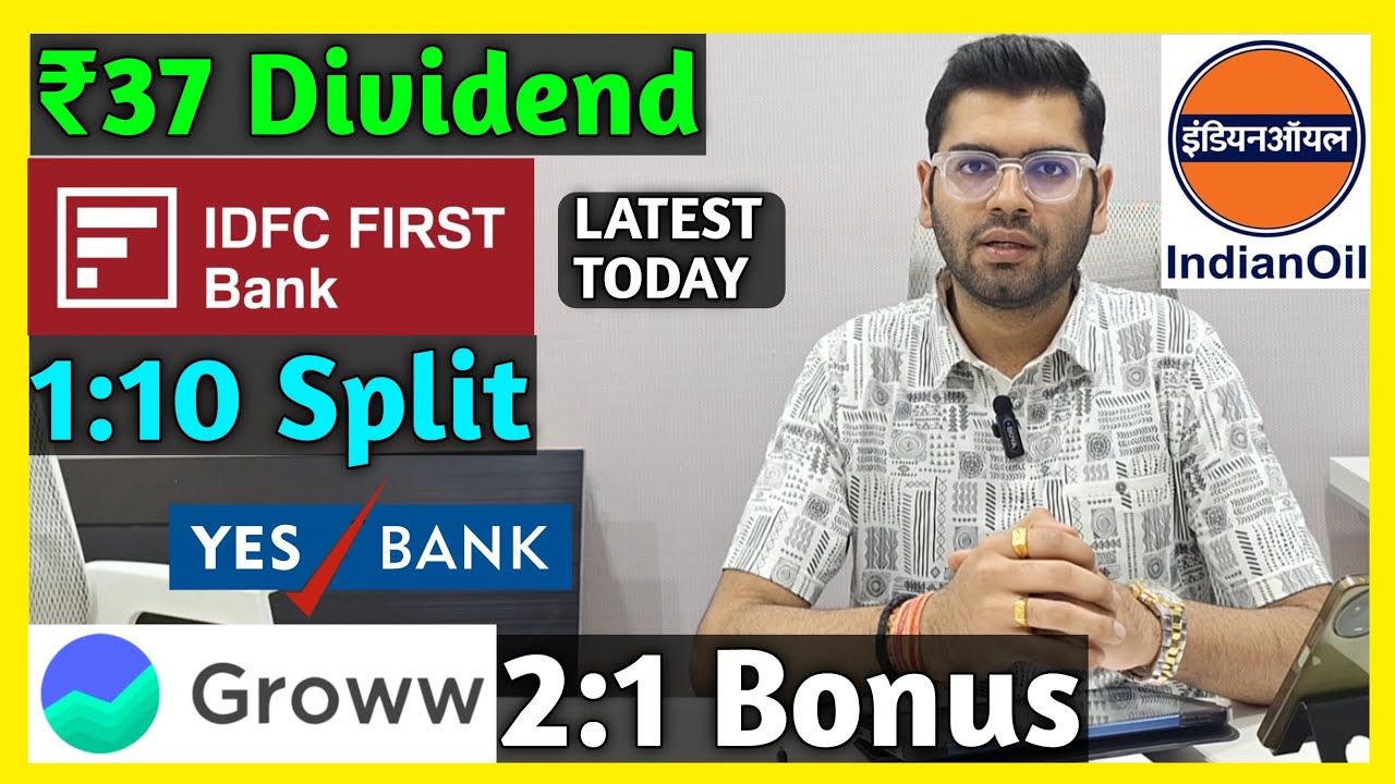 Indian Oil, IDFC First Bank, Groww, Yes Bank Stocks Declared High Dividend, Bonus & Split
