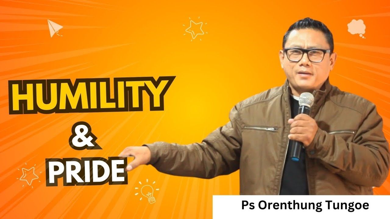 Humility and Pride (Nagamese) | Ps. Orenthung Tungoe