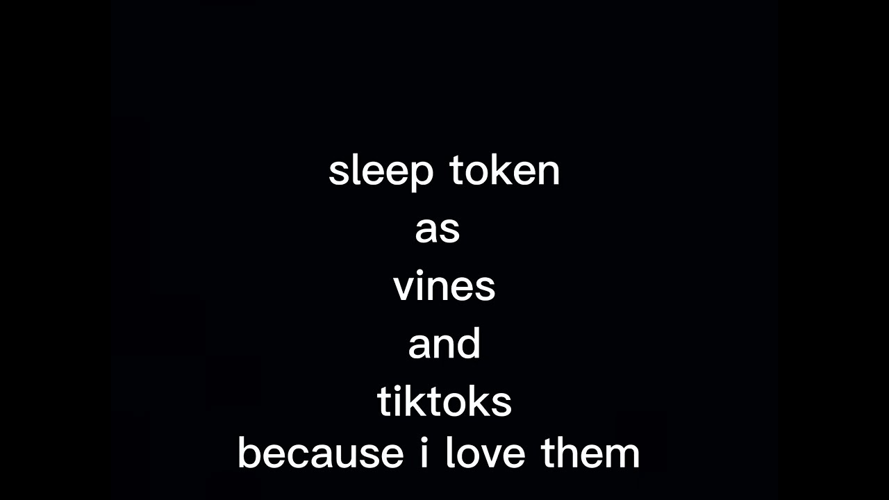 Sleep Token as vines and tiktoks because i love them