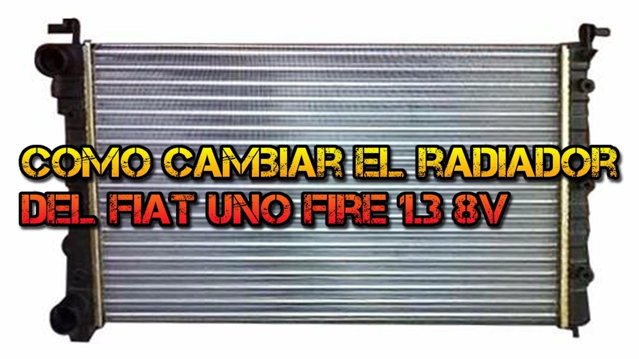 COMO CAMBIAR RADIADOR DEL FIAT UNO FIRE 1 3 8V REV 1