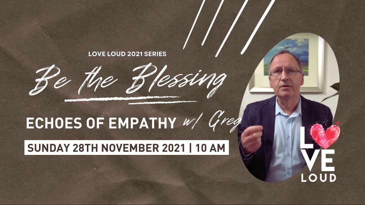 Sunday 28th November 2021 10am - Be The Blessing - Echoes of Empathy