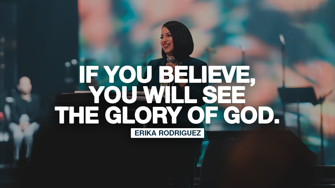 If you believe, you will see the glory of God | Erika Rodriguez