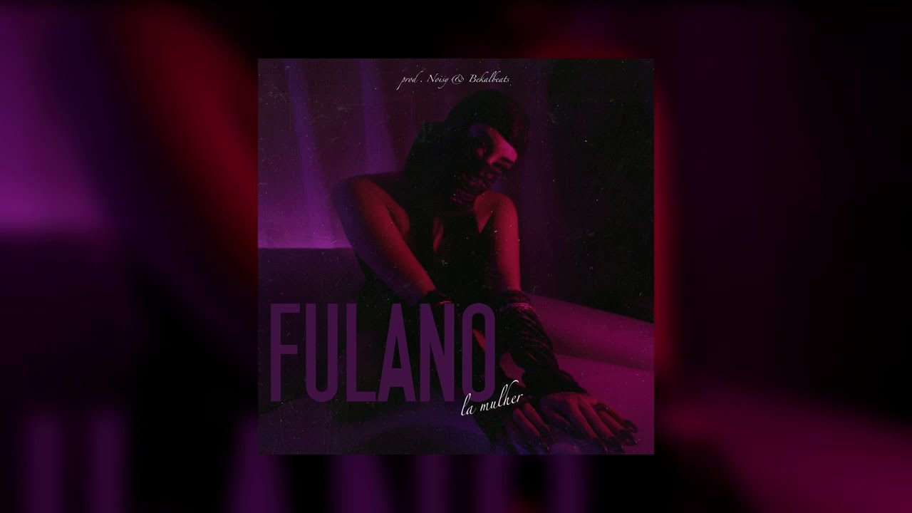 Fulano - La Mulher (Prod. Noisy & Bekalbeats)