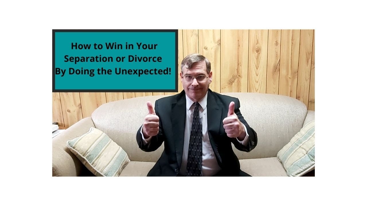 How To Win in Your Separation or Divorce By Doing the Unexpected!