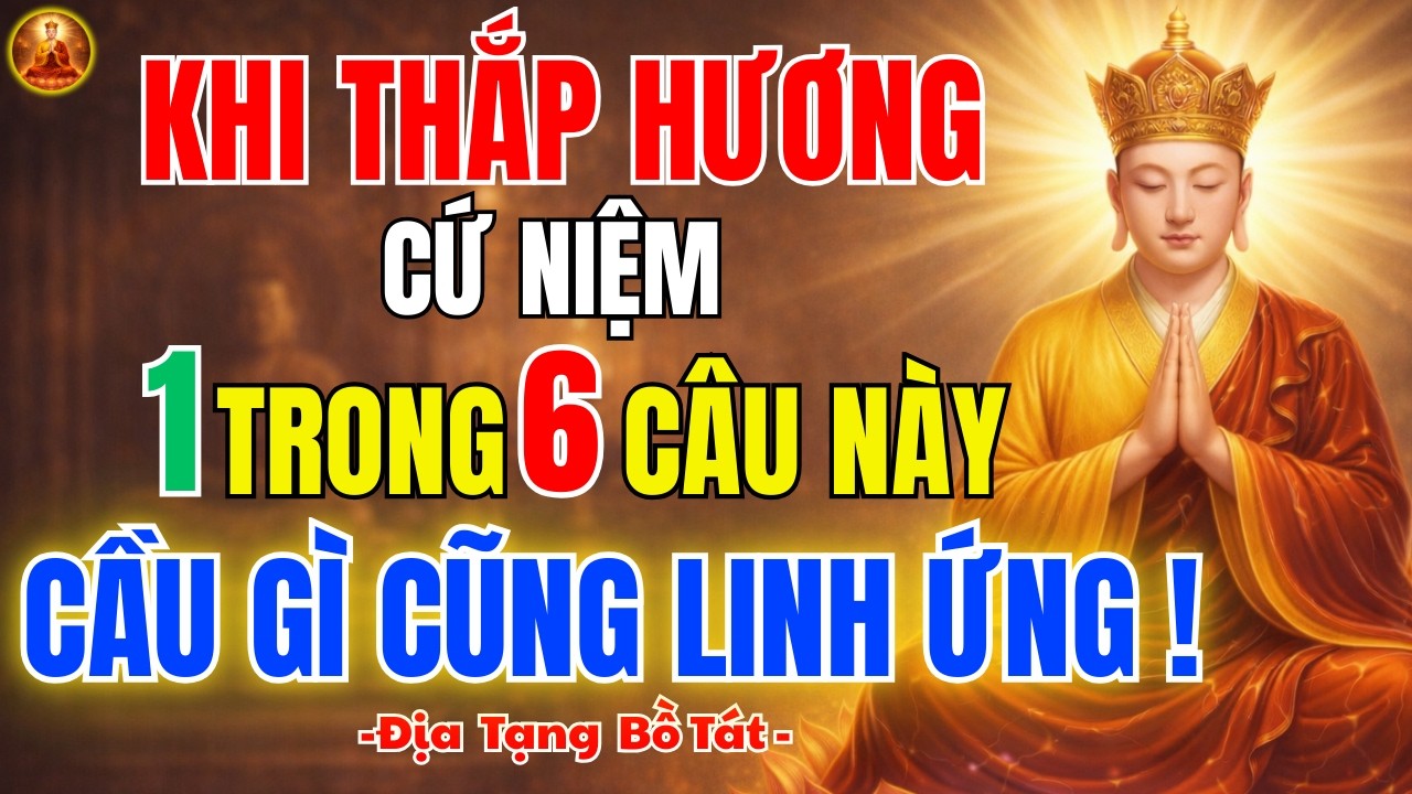 Địa Tạng Bồ Tát Dạy Khi Thắp Hương Niệm 1 Trong 6 Câu 🙏 Cầu Gì Cũng Linh Ứng