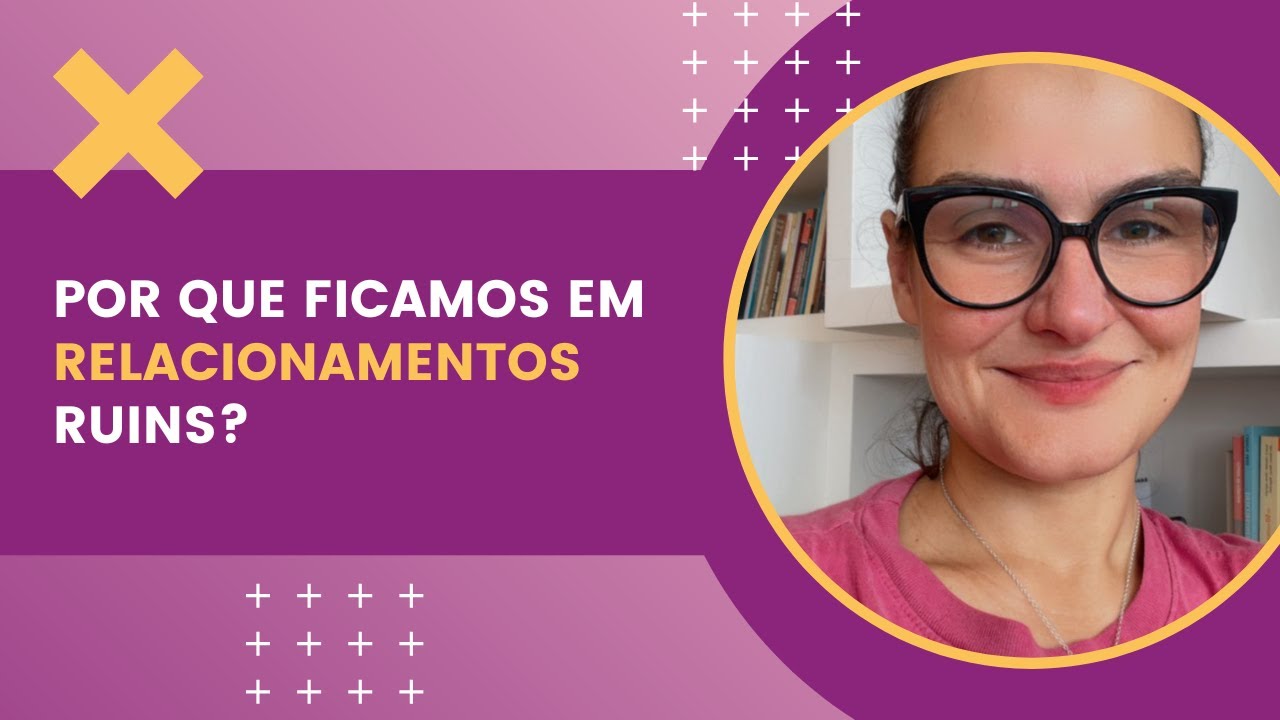 Por que ficamos em relacionamento ruins?