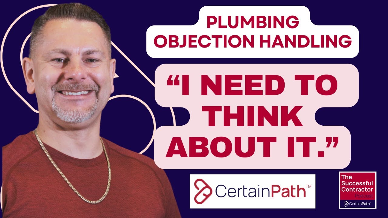 Plumbing Sales Objection Handling: &ldquo;I Need to Think About It&hellip;&rdquo;