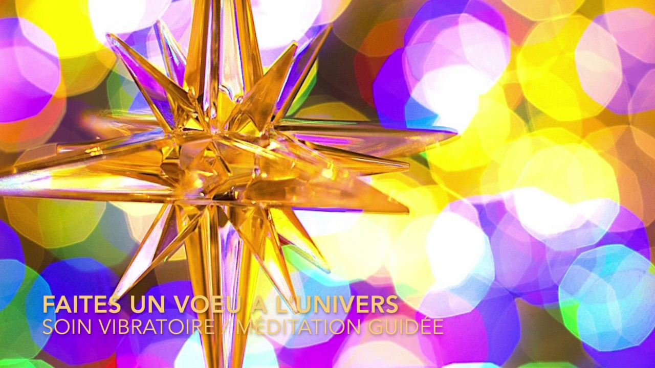 2020 FAITES UN VOEU A L'UNIVERS / Méditation Guidée / Soin Vibratoire