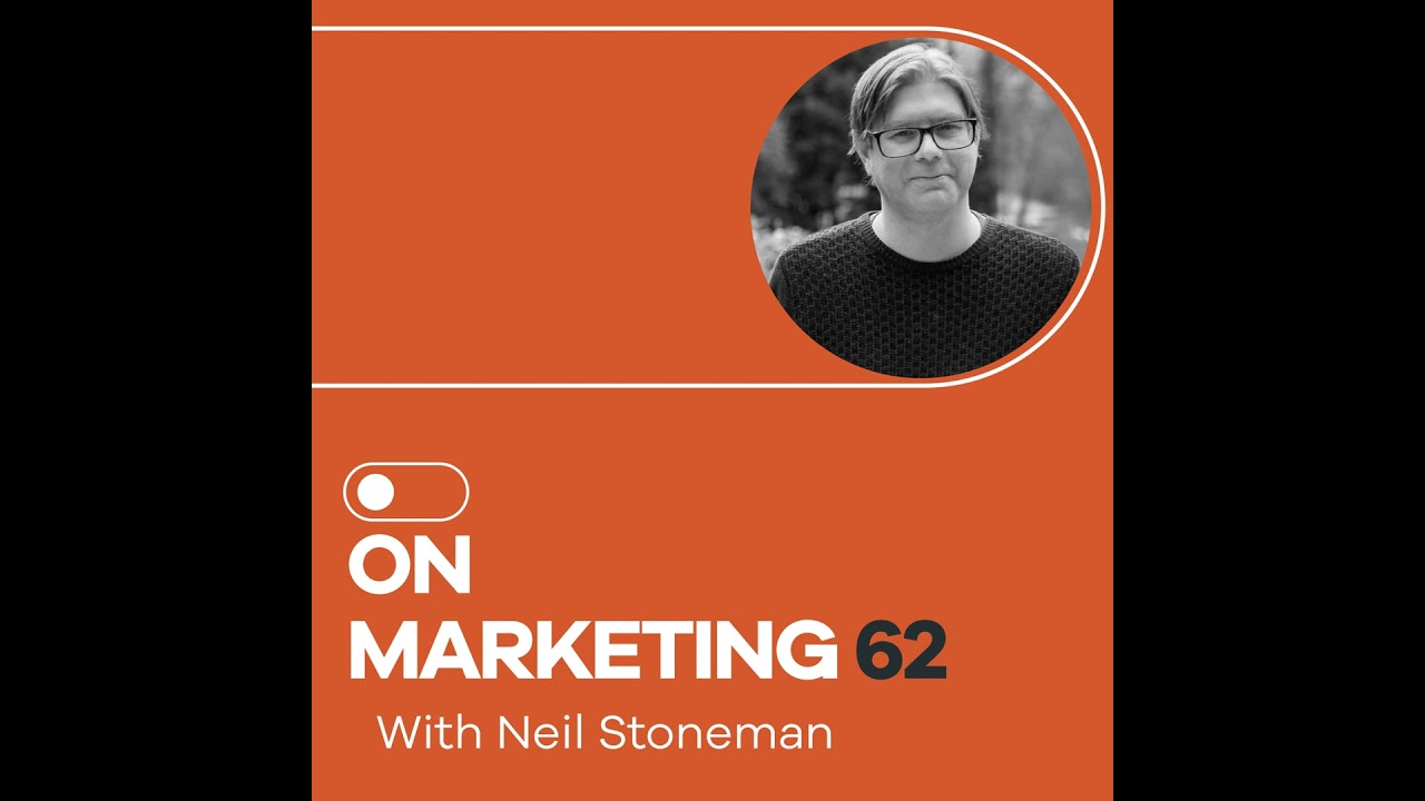 On Marketing #62: Neil Stoneman
