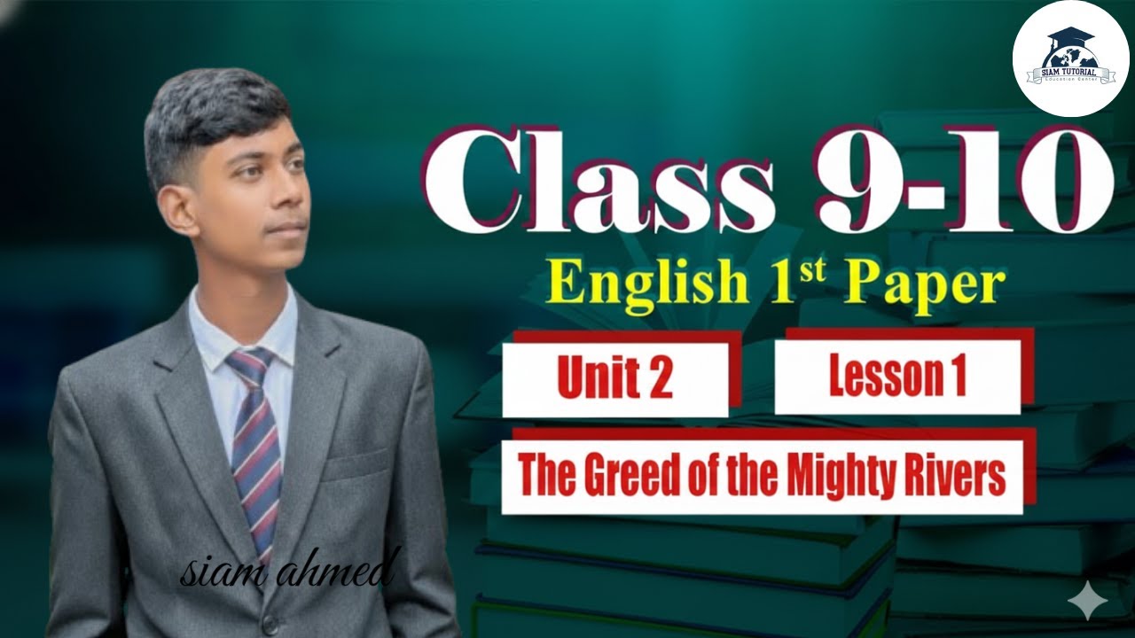 Class 9-10 I English 1st Paper I Unit 2 I Lesson 1,The Greed of the Mighty Rivers with B,C,D,E work