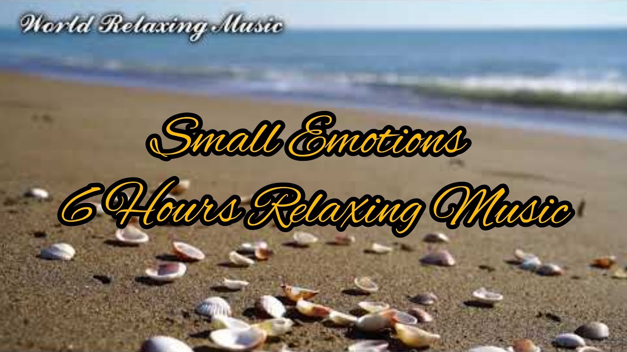Small Emotions 6 Hours Relaxing Music