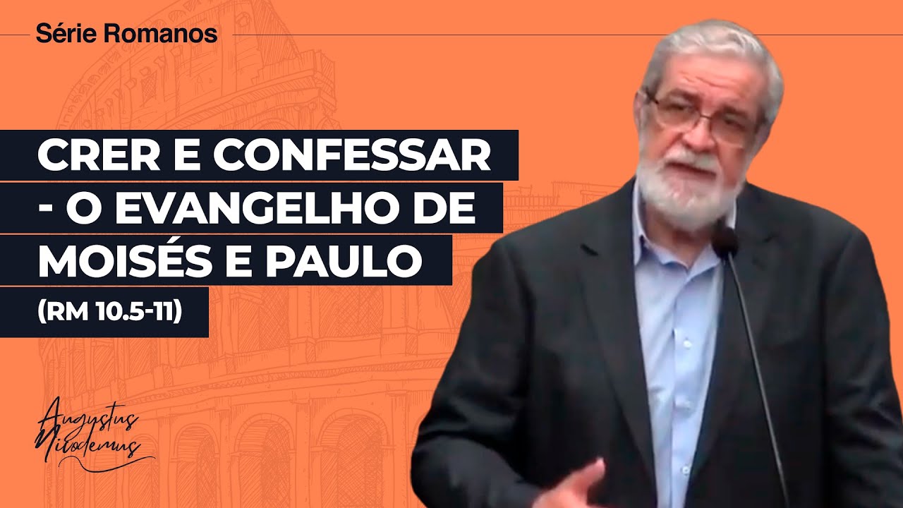 46. Crer e Confessar — O Evangelho de Moisés e Paulo (Rm 10.5-11)