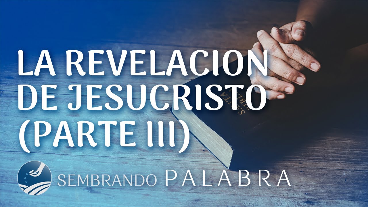La revelación de Jesucristo (Parte III) - Alexis Vera