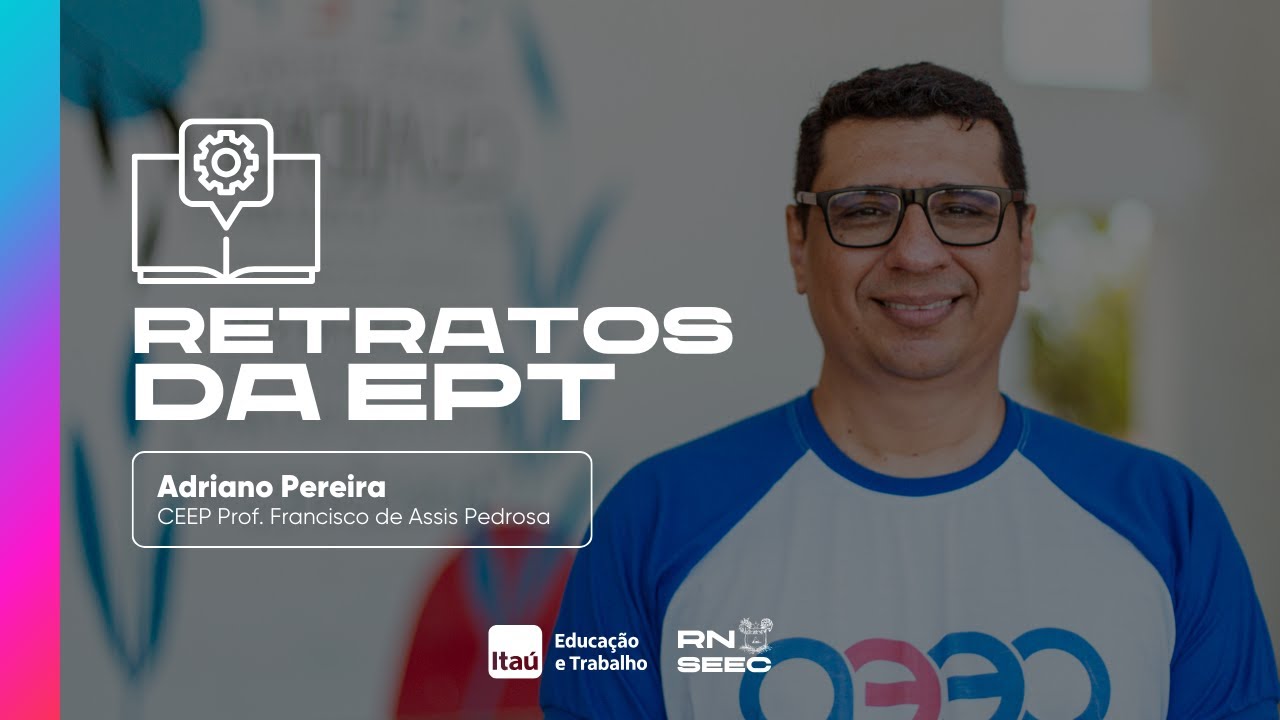 RETRATOS DA EPT | Adriano (CEEP Mossor&oacute;) | Ita&uacute; Educa&ccedil;&atilde;o e Trabalho + SEEC-RN
