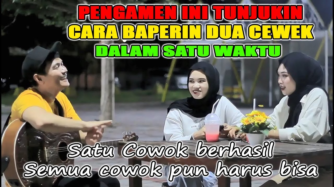 PENGAMEN INI TUNJUKIN CARA BAPERIN DUA CEWEK DALAM SATU WAKTU | Satu Berhasil Semua Cowok harus bisa