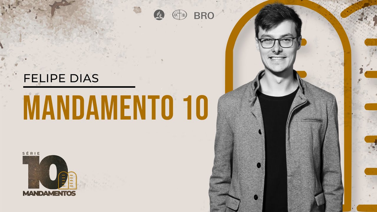 MANDAMENTO 10 - Série 10 Mandamentos | Felipe Dias - 04.12.22