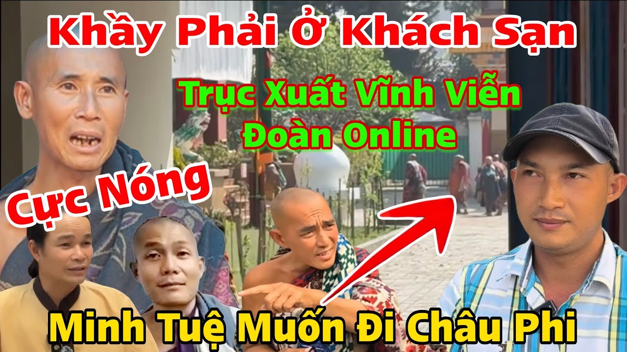 Nóng.. Cảnh Sát Trục Xuất Vĩnh Viễn Minh Tuệ Phải Ở Khách Sạn Đoàn Muốn Đi Châu Phi...