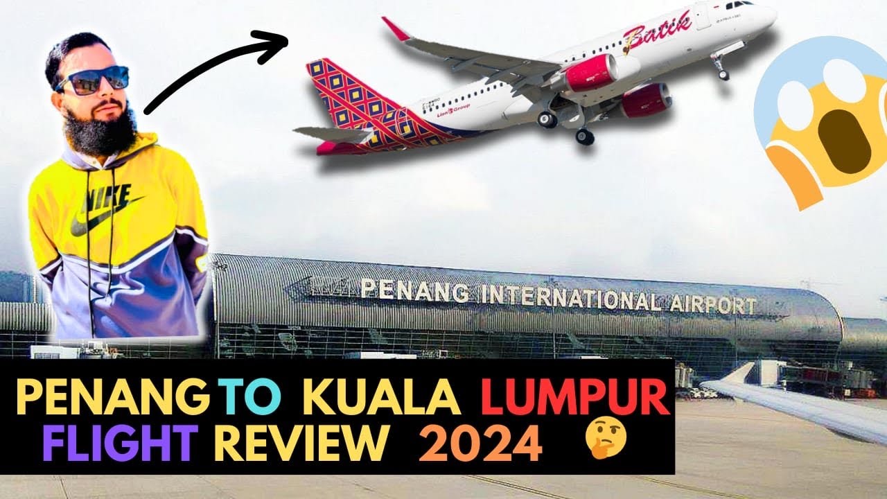 PENANG TO KUALA LUMPUR FLIGHT REVIEW 2024|MALAYSIA