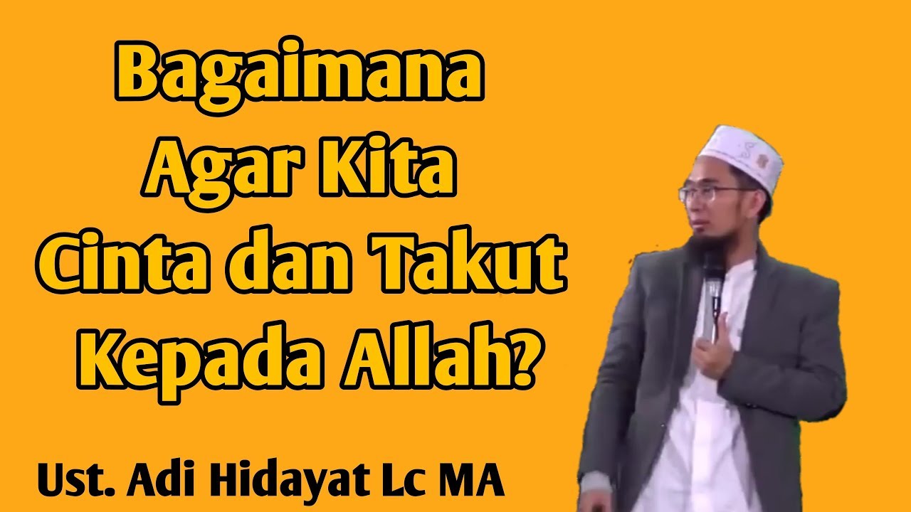 Bagaimana Cara Agar Kita Cinta dan Takut Kepada Allah - Ustadz Adi Hidayat Lc MA
